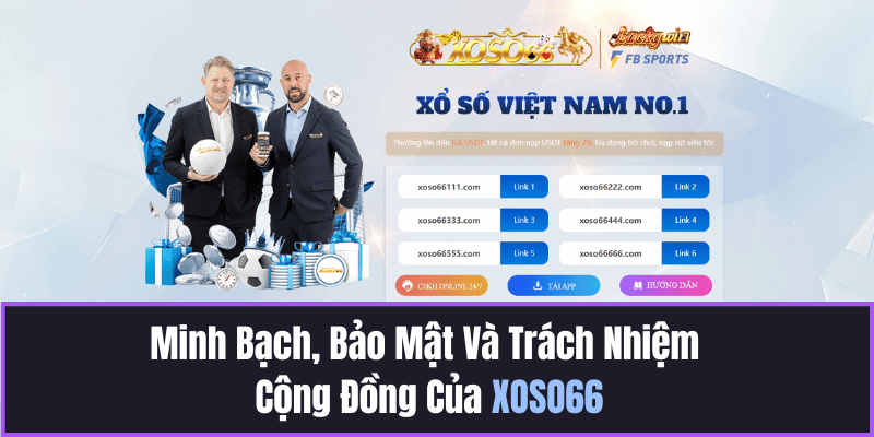 Minh Bạch, Bảo Mật Và Trách Nhiệm Cộng Đồng Của XOSO66
